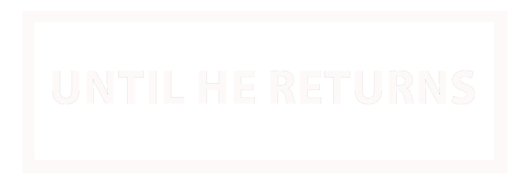 Until he Returns